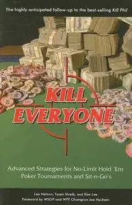 Kill Everyone: Advanced Strategies for No-Limit Hold 'Em Poker Tournaments and Sit-n-Go's (Repost)