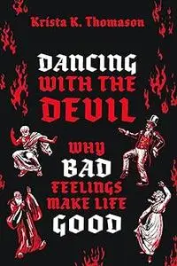 Dancing with the Devil: Why Bad Feelings Make Life Good