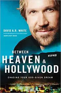 Between Heaven and Hollywood: Chasing Your God-Given Dream