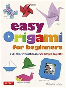 Easy Origami for Beginners: Full-color instructions for 20 simple projects