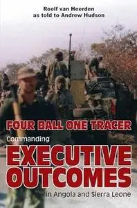 Four Ball One Tracer: Commanding Executive Outcomes in Angola and Sierra Leone