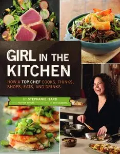 Girl in the Kitchen: How a Top Chef Cooks, Thinks, Shops, Eats & Drinks