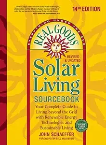 Real Goods Solar Living Sourcebook: Your Complete Guide to Living beyond the Grid with Renewable Energy Technologies