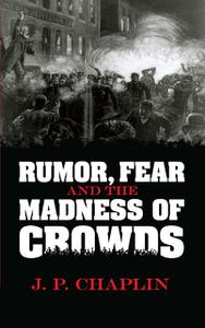 «Rumor, Fear and the Madness of Crowds» by J.P. Chaplin