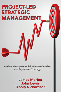 Project-Led Strategic Management : Project Management Solutions to Develop and Implement Strategy