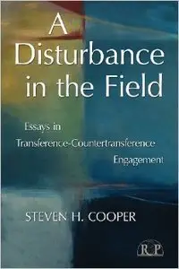 A Disturbance in the Field: Essays in Transference-Countertransference Engagement