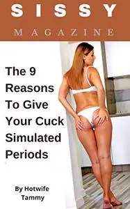 Sissy Magazine: The 9 Reasons to Give Your Cuck Simulated Periods