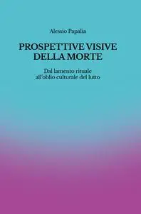 Alessio Papalia - Prospettive visive della morte