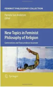 New Topics in Feminist Philosophy of Religion: Contestations and Transcendence Incarnate [Repost]