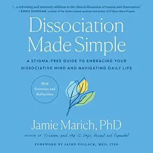 Dissociation Made Simple: A Stigma-Free Guide to Embracing Your Dissociative Mind and Navigating Daily Life [Audiobook]