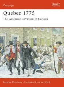 Quebec 1775: American Invasion of Canada (Osprey Campaign 128)