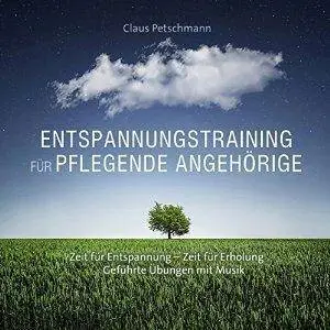 Entspannungstraining für pflegende Angehörige: Zeit für Entspannung - Zeit für Erholung