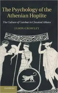 The Psychology of the Athenian Hoplite: The Culture of Combat in Classical Athens