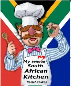 My Beloved South African Kitchen Proudly South African Recipe's for any Kitchen
