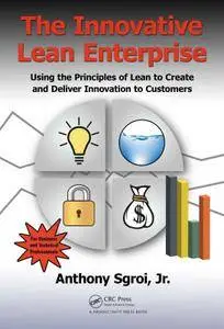 The Innovative Lean Enterprise: Using the Principles of Lean to Create and Deliver Innovation to Customers (repost)