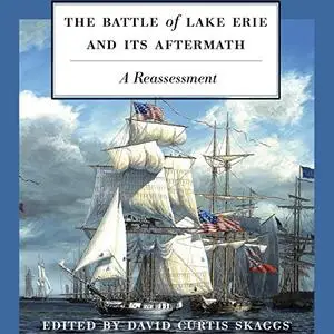 The Battle of Lake Erie and Its Aftermath: A Reassessment [Audiobook]