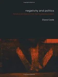 Negativity and Politics: Dionysus and Dialectics From Kant to Poststructuralism
