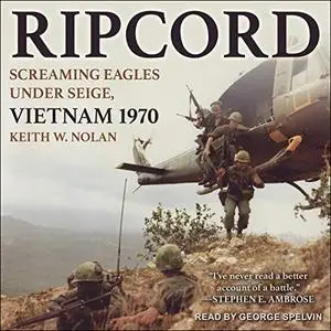 Ripcord: Screaming Eagles Under Siege, Vietnam 1970 [Audiobook]