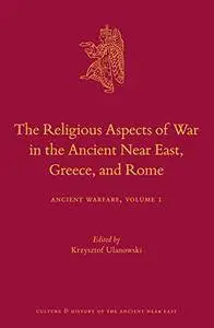 The Religious Aspects of War in the Ancient Near East, Greece, and Rome