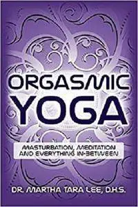 Orgasmic Yoga: Masturbation, Meditation and Everything In-Between