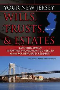 «Your New Jersey Will, Trusts & Estates Explained Simply» by Linda Ashar