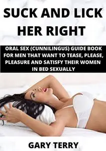 SUCK AND LICK HER RIGHT : ORAL SEX
