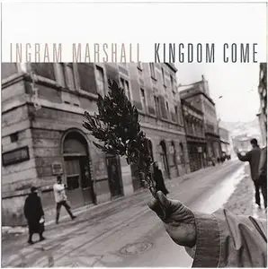 Ingram Marshall: Kingdom Come (1997) 