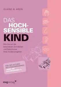 Das hochsensible Kind: Wie Sie auf die besonderen Schwächen und Bedürfnisse Ihres Kindes eingehen (repost)