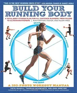 Build Your Running Body: A Total-Body Fitness Plan for All Distance Runners, from Milers to Ultramarathoners