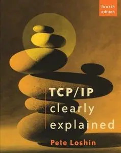 TCP IP Clearly Explained, Fourth Edition (The Morgan Kaufmann Series in Networking)