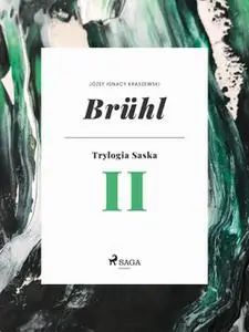 «Brühl (Trylogia Saska II)» by Józef Ignacy Kraszewski