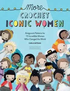 More Crochet Iconic Women: Amigurumi patterns for 15 incredible women who changed the world (Crochet Iconic Women)