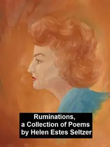 «Ruminations, a Collection of Poems» by Helen Estes Seltzer