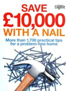 Save £10,000 with a Nail: More Than 1,700 Practical Tips for a Problem-Free Home