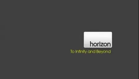 BBC Horizon To Infinity and Beyond (2010)