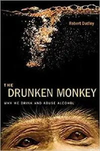 The Drunken Monkey: Why We Drink and Abuse Alcohol