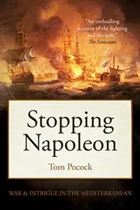 Stopping Napoleon : War and Intrigue in the Mediterranean
