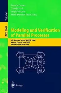 Modeling and Verification of Parallel Processes: 4th Summer School, MOVEP 2000 Nantes, France, June 19–23, 2000 Revised Tutoria