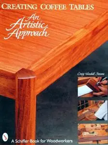Creating Coffee Tables: An Artistic Approach (Schiffer Book for Woodworkers)