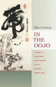 In the Dojo: A Guide to the Rituals and Etiquette of the Japanese Martial Arts