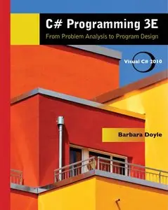 C# Programming: From Problem Analysis to Program Design, 3rd Edition (repost)