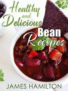Healthy and Delicious Bean Recipes
