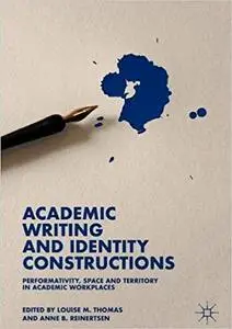 Academic Writing and Identity Constructions: Performativity, Space and Territory in Academic Workplaces