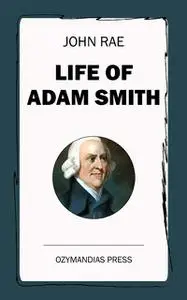 «Life of Adam Smith» by John Rae