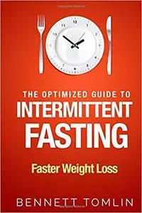 The Optimized Guide to Intermittent Fasting: Faster Weight Loss