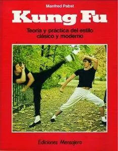 Kung Fu. Teoría y práctica del estilo clásico y moderno