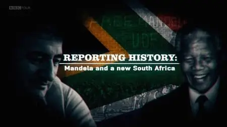 BBC - Reporting History: Mandela and a New South Africa (2019)