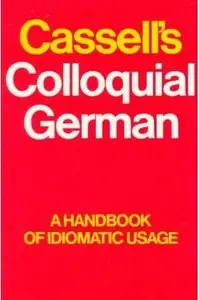 Cassell's Colloquial German: A Handbook of Idiomatic Usage