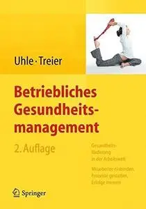 Betriebliches Gesundheitsmanagement: Gesundheitsförderung in der Arbeitswelt - Mitarbeiter einbinden, Prozesse gestalten, Erfol