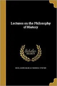 Lectures on the Philosophy of History